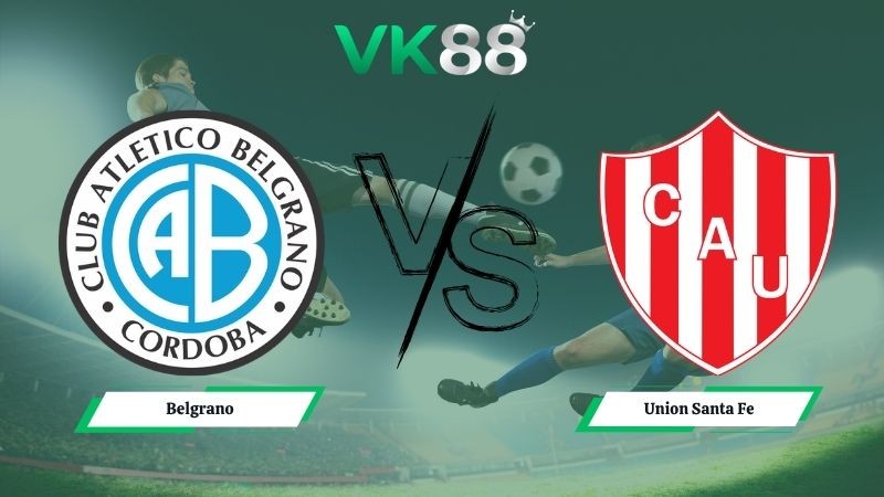 VK88 Nhận định soi kèo Belgrano vs Union Santa Fe 05h00 ngày 13/05/2026 – Liga Profesional