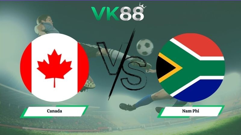 VK88 Nhận định soi kèo Canada vs Nam Phi 02h00 ngày 29/06/2026 – World Cup 2026