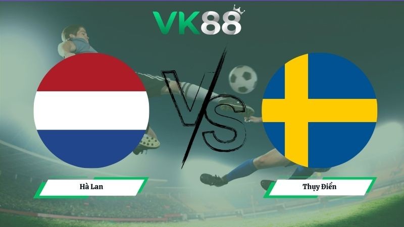VK88 Nhận định soi kèo Hà Lan vs Thụy Điển 00h00 ngày 21/06/2026 – World Cup 2026