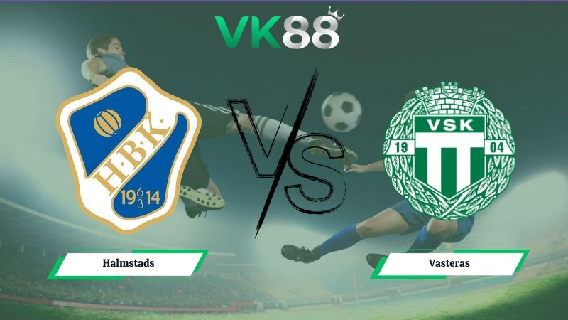VK88 Nhận định soi kèo Halmstads vs Vasteras 20h00 ngày 04/07/2026 – VĐQG Thụy Điển