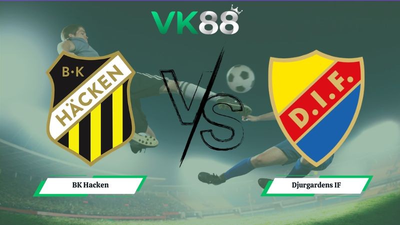 VK88 Nhận định soi kèo BK Hacken vs Djurgardens IF 00h00 ngày 07/07/2026 – VĐQG Thụy Điển