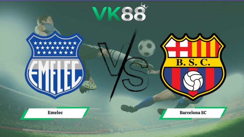 VK88 Nhận định soi kèo Emelec vs Barcelona SC 06h10 ngày 13/07/2026 – VĐQG Ecuador