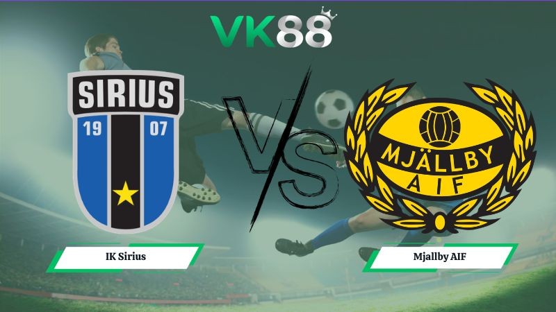 VK88 Nhận định soi kèo IK Sirius vs Mjallby AIF 00h00 ngày 04/07/2026 – VĐQG Thụy Điển