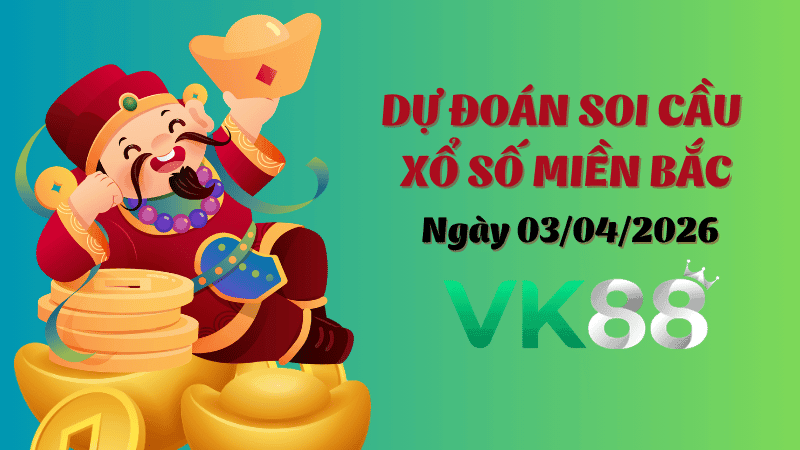 VK88 Dự Đoán Soi Cầu Xổ Số Miền Bắc Ngày 03/04/2026 - Nắm Chắc Phần Thắng
