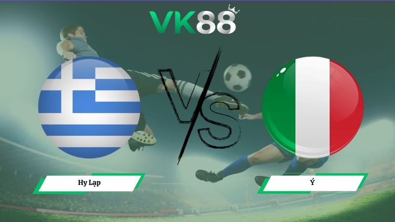 VK88 Nhận định soi kèo Hy Lạp vs Ý 02h00 ngày 08/06/2026 – Friendly International