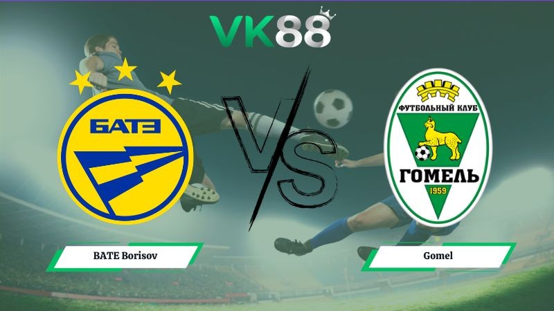 VK88 Nhận định soi kèo BATE Borisov vs Gomel 22h00 ngày 02/07/2026 – Ngoại hạng Belarus