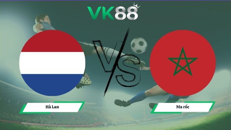 VK88 Nhận định soi kèo Hà Lan vs Ma rốc 08h00 ngày 30/06/2026 – World Cup 2026