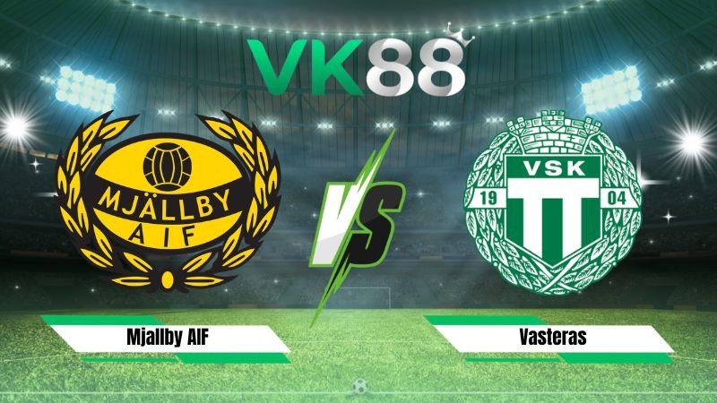 VK88 Nhận định soi kèo Mjallby AIF vs Vasteras 00h00 ngày 18/07/2026 – VĐQG Thụy Điển