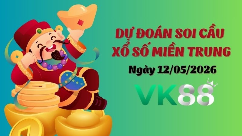 VK88 Dự Đoán Soi Cầu Xổ Số Miền Trung Ngày 12/05/2026 - Chốt Số Siêu Đúng