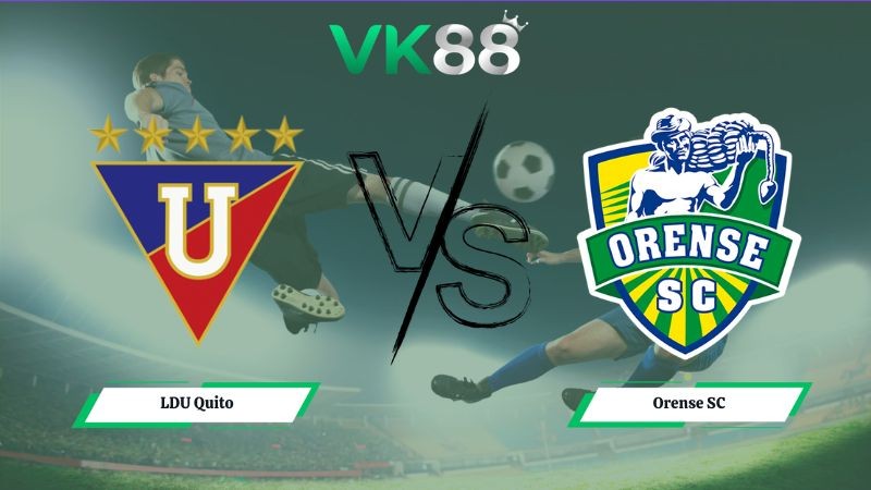 VK88 Nhận định soi kèo LDU Quito vs Orense SC 05h00 ngày 02/07/2026 – VĐQG Ecuador
