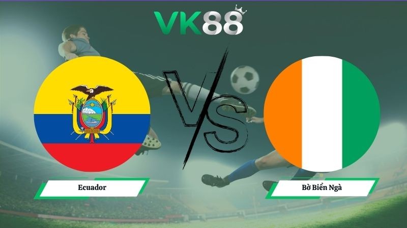 VK88 Nhận định soi kèo Ecuador vs Bờ Biển Ngà 06h00 ngày 15/06/2026 – World Cup 2026