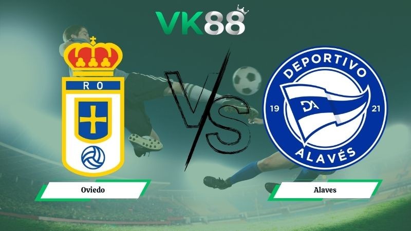 VK88 Nhận định soi kèo Oviedo vs Alaves 00h00 ngày 18/05/2026 – La Liga