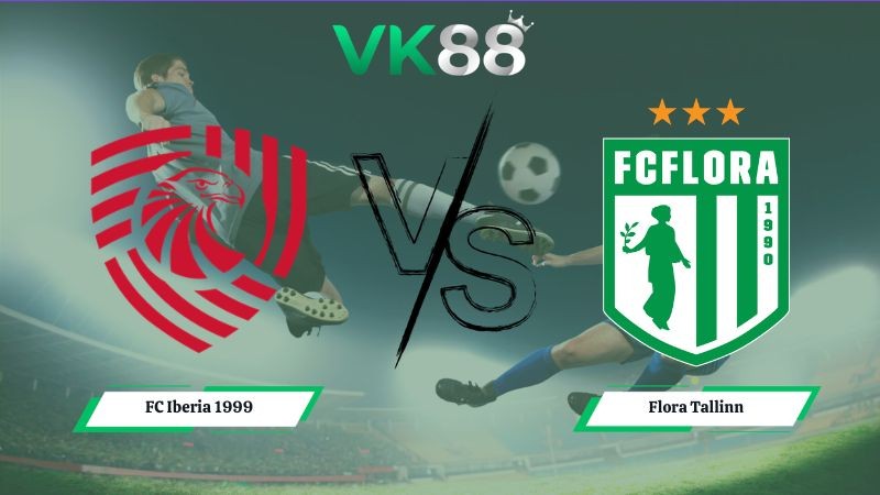 VK88 Nhận định soi kèo FC Iberia 1999 vs Flora Tallinn 23h00 ngày 14/07/2026 – Vòng loại Champions League