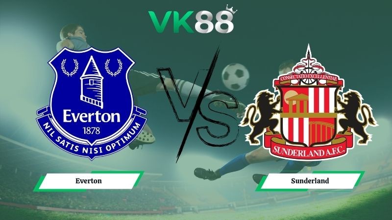 VK88 Nhận định soi kèo Everton vs Sunderland 21h00 ngày 17/05/2026 – Ngoại hạng Anh