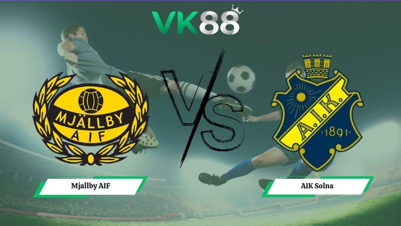 VK88 Nhận định soi kèo Mjallby AIF vs AIK Solna 20h00 ngày 11/07/2026 – VĐQG Thụy Điển