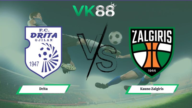 VK88 Nhận định soi kèo Drita vs Kauno Zalgiris 01h00 ngày 15/07/2026 – Vòng Loại Champions League
