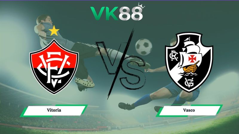 VK88 Nhận định soi kèo Vitoria vs Vasco 05h30 ngày 17/07/2026 – VĐQG Brazil
