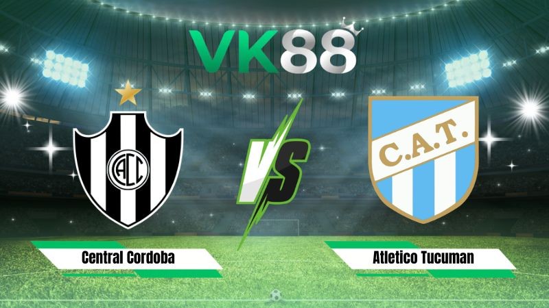 VK88 Nhận định soi kèo Central Cordoba vs Atletico Tucuman 07h15 ngày 31/07/2026 – VĐQG Argentina