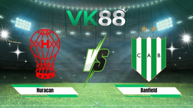 VK88 Nhận định soi kèo Huracan vs Banfield 07h15 ngày 25/07/2026 – VĐQG Argentina