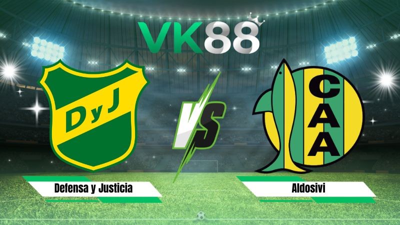 VK88 Nhận định soi kèo Defensa y Justicia vs Aldosivi 07h45 ngày 24/07/2026 – VĐQG Argentina