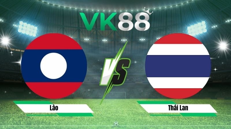 VK88 Nhận định soi kèo Lào vs Thái Lan 20h00 ngày 25/07/2026 – ASEAN Championship